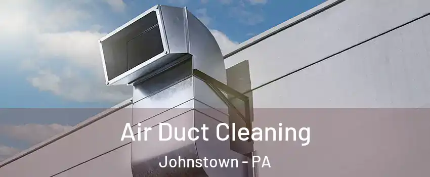  Air Duct Cleaning Johnstown - PA