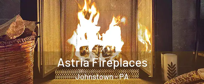 Astria Fireplaces Johnstown - PA