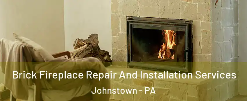  Brick Fireplace Repair And Installation Services Johnstown - PA