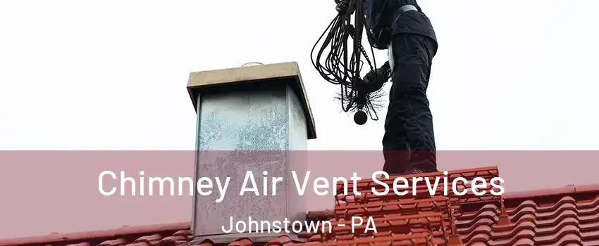  Chimney Air Vent Services Johnstown - PA
