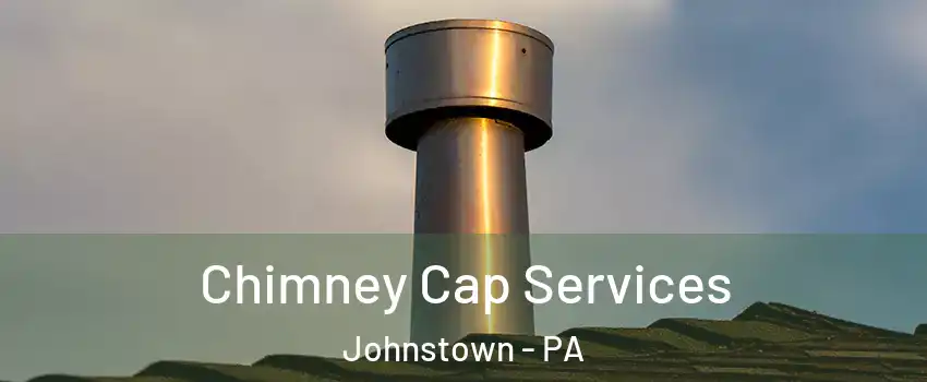  Chimney Cap Services Johnstown - PA