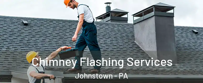 Chimney Flashing Services Johnstown - PA