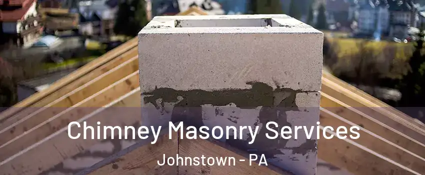  Chimney Masonry Services Johnstown - PA
