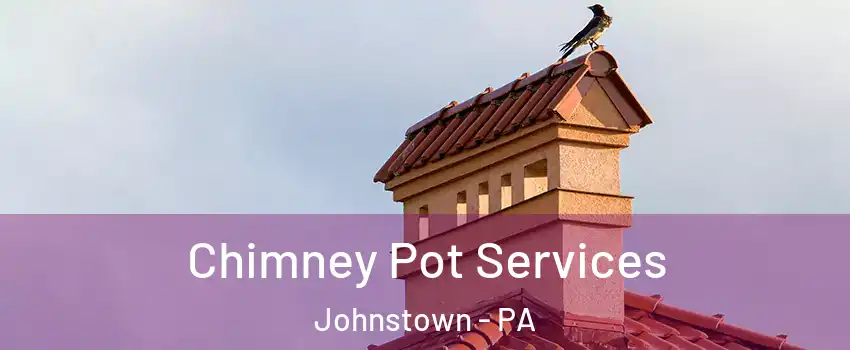  Chimney Pot Services Johnstown - PA