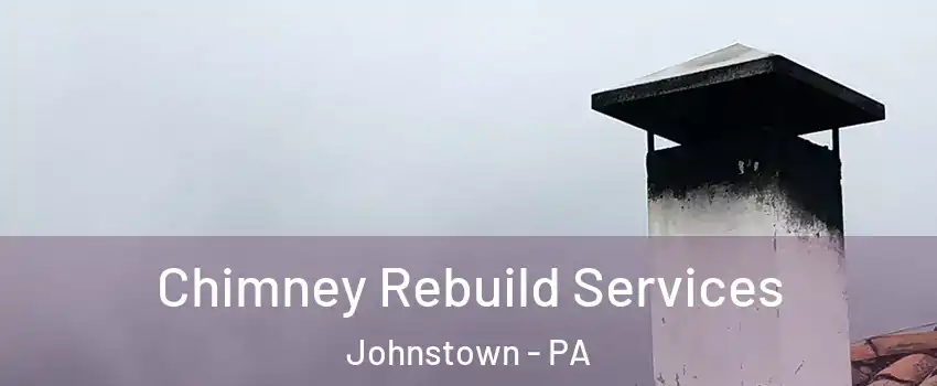  Chimney Rebuild Services Johnstown - PA