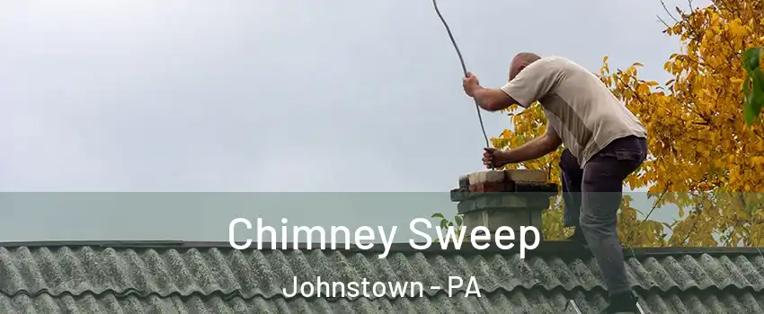  Chimney Sweep Johnstown - PA
