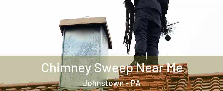  Chimney Sweep Near Me Johnstown - PA