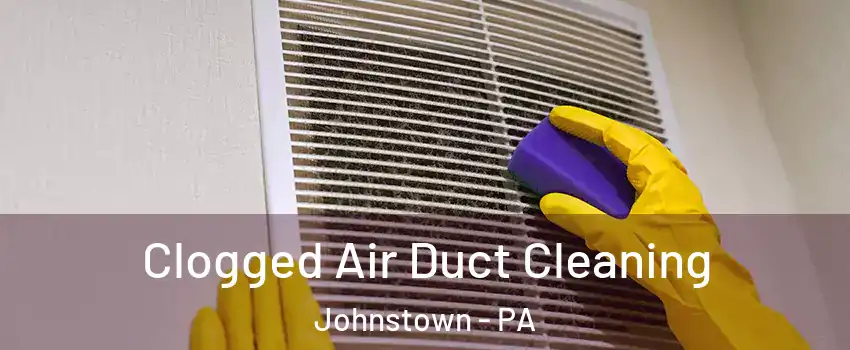  Clogged Air Duct Cleaning Johnstown - PA