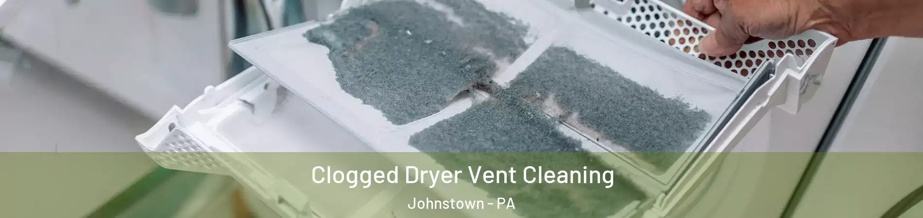  Clogged Dryer Vent Cleaning Johnstown - PA