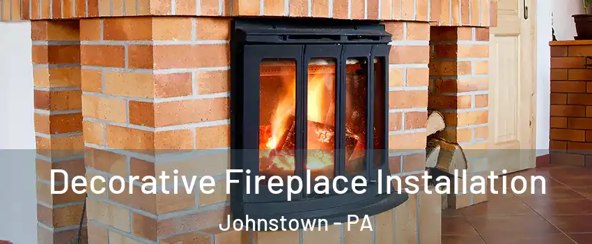  Decorative Fireplace Installation Johnstown - PA