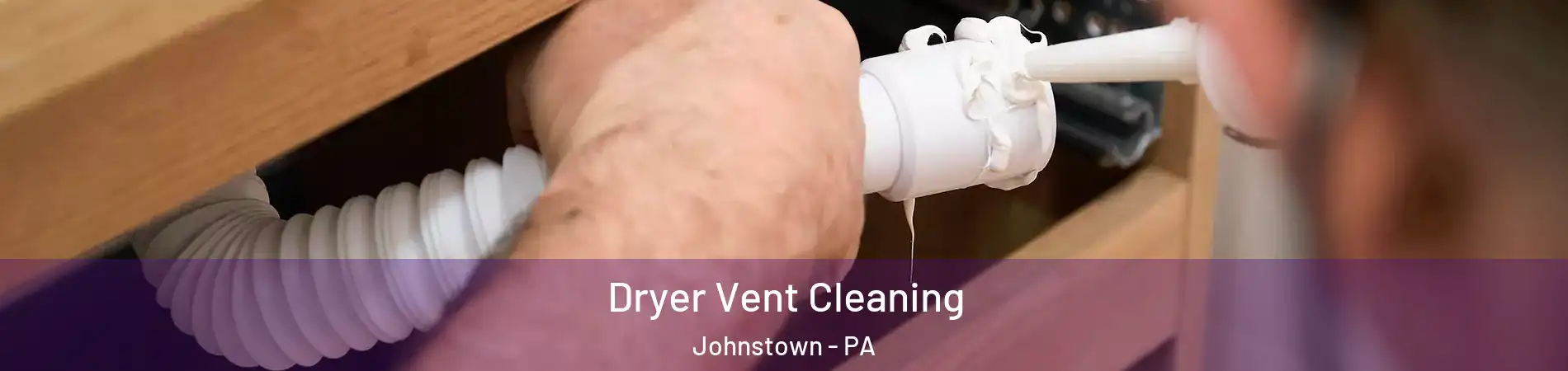  Dryer Vent Cleaning Johnstown - PA