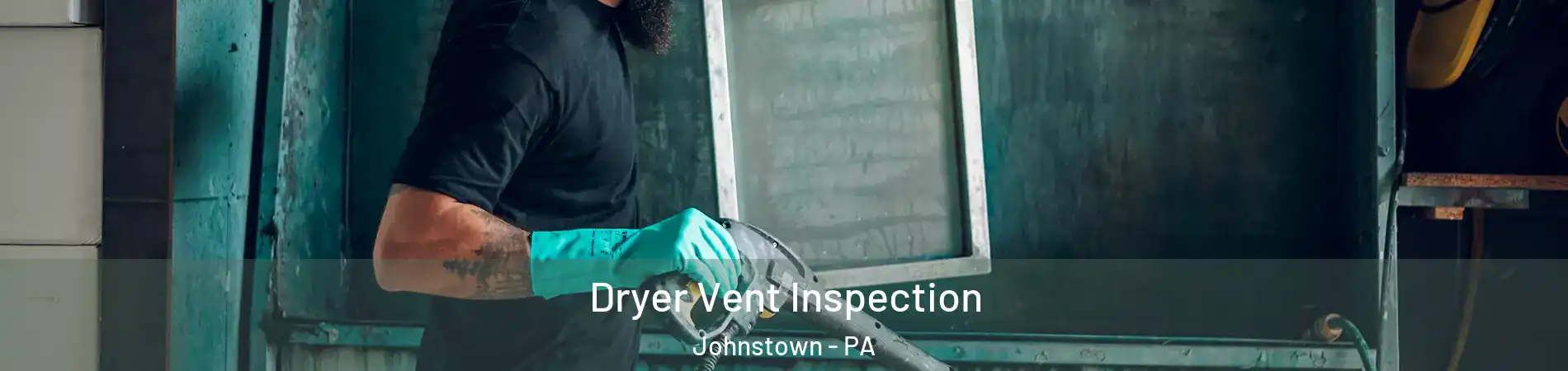  Dryer Vent Inspection Johnstown - PA