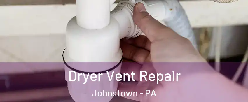  Dryer Vent Repair Johnstown - PA