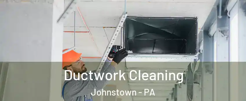  Ductwork Cleaning Johnstown - PA