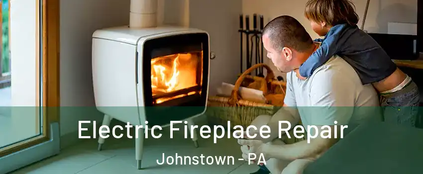  Electric Fireplace Repair Johnstown - PA