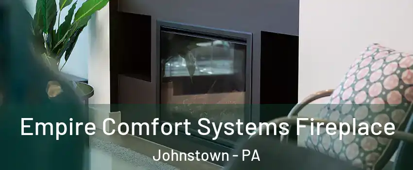  Empire Comfort Systems Fireplace Johnstown - PA