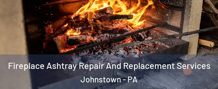  Fireplace Ashtray Repair And Replacement Services Johnstown - PA