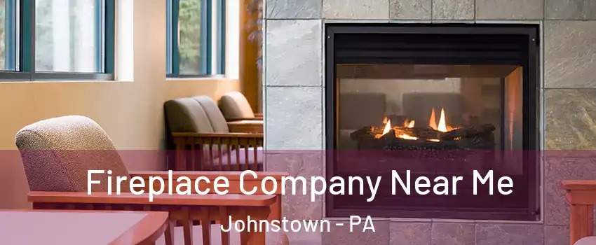  Fireplace Company Near Me Johnstown - PA