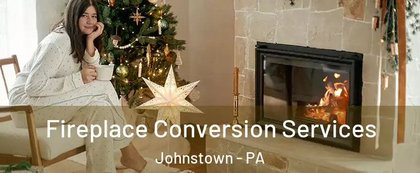  Fireplace Conversion Services Johnstown - PA