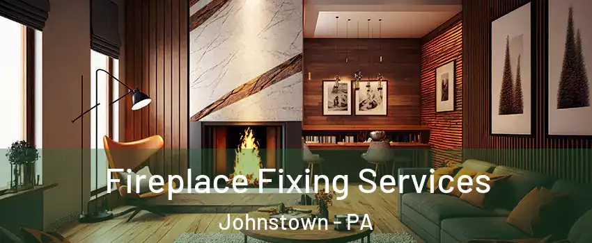  Fireplace Fixing Services Johnstown - PA