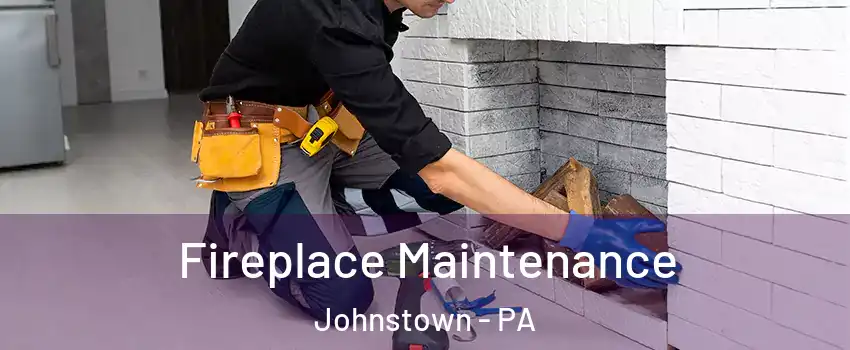 Fireplace Maintenance Johnstown - PA