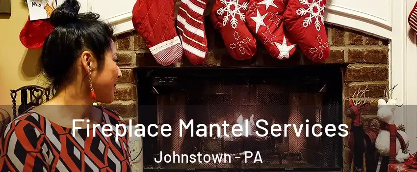  Fireplace Mantel Services Johnstown - PA
