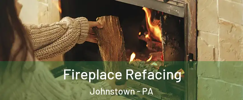  Fireplace Refacing Johnstown - PA