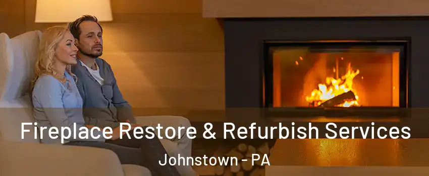  Fireplace Restore & Refurbish Services Johnstown - PA