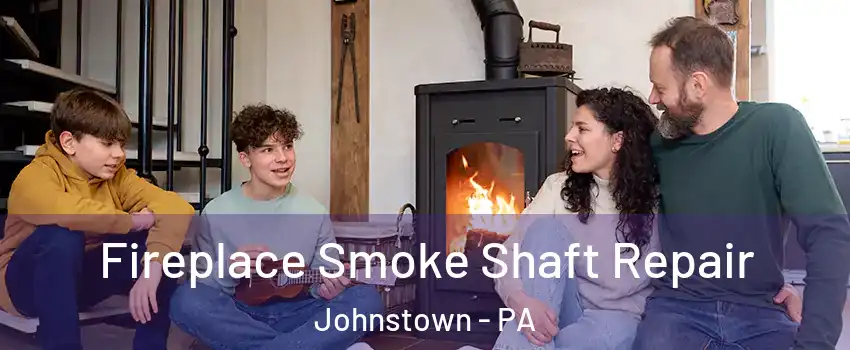  Fireplace Smoke Shaft Repair Johnstown - PA