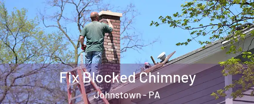  Fix Blocked Chimney Johnstown - PA
