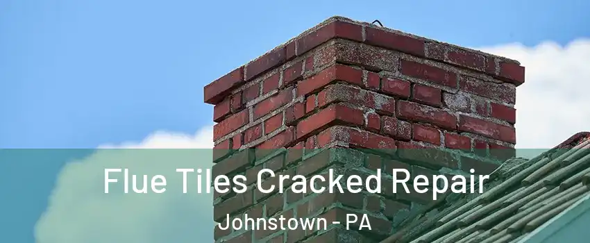  Flue Tiles Cracked Repair Johnstown - PA