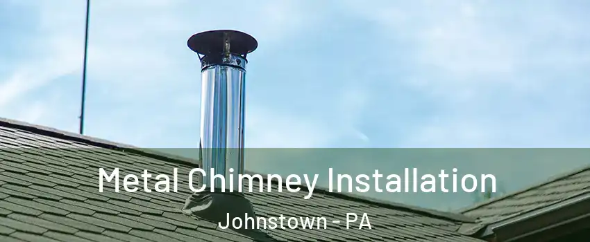  Metal Chimney Installation Johnstown - PA