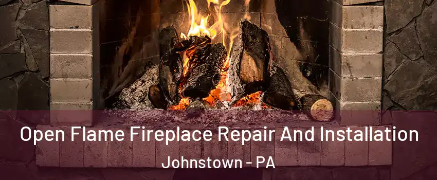  Open Flame Fireplace Repair And Installation Johnstown - PA