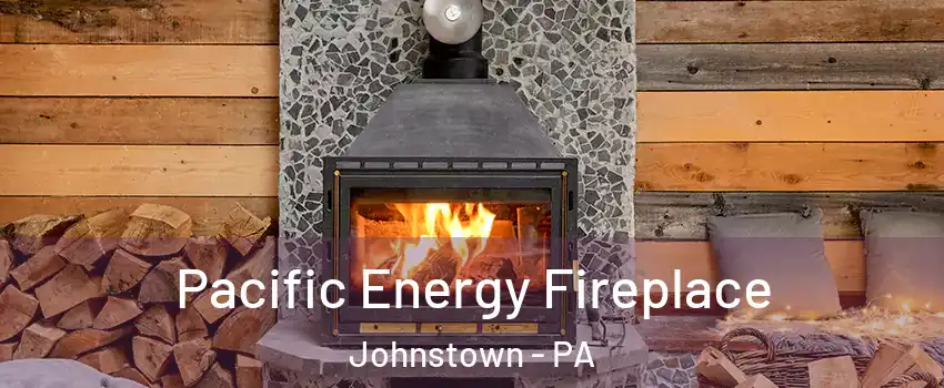  Pacific Energy Fireplace Johnstown - PA