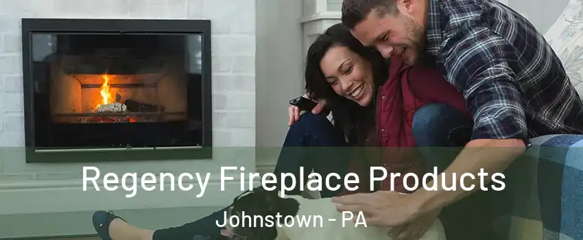  Regency Fireplace Products Johnstown - PA