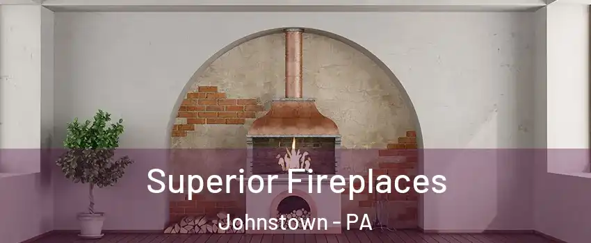  Superior Fireplaces Johnstown - PA