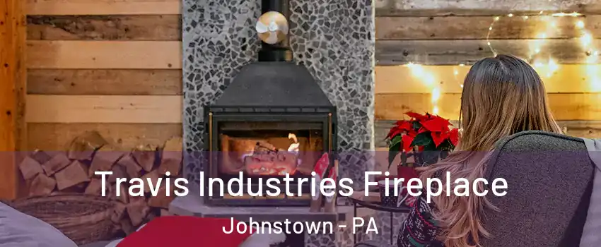  Travis Industries Fireplace Johnstown - PA