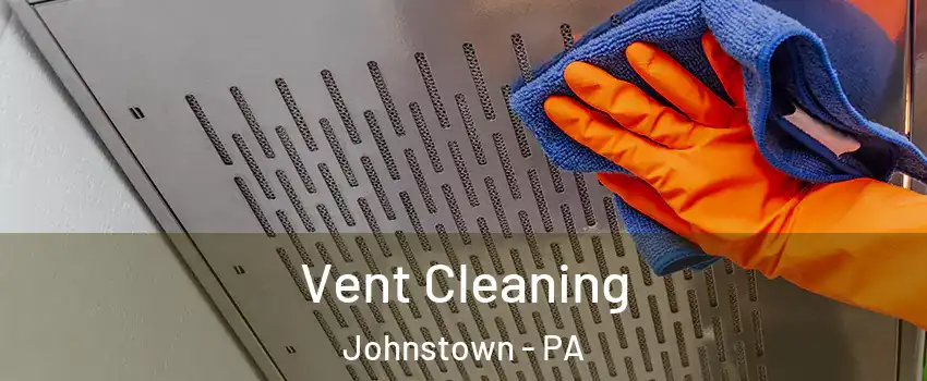  Vent Cleaning Johnstown - PA