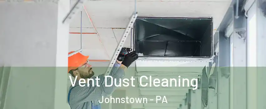  Vent Dust Cleaning Johnstown - PA