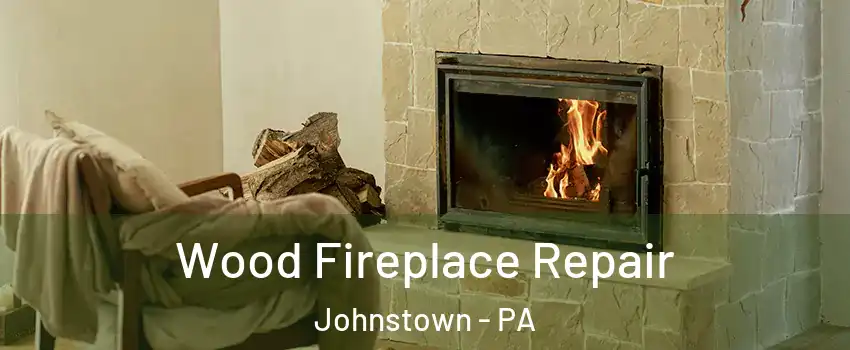  Wood Fireplace Repair Johnstown - PA