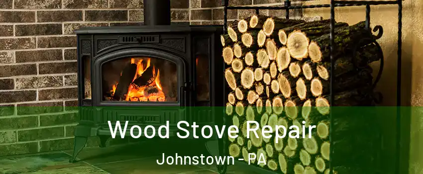  Wood Stove Repair Johnstown - PA